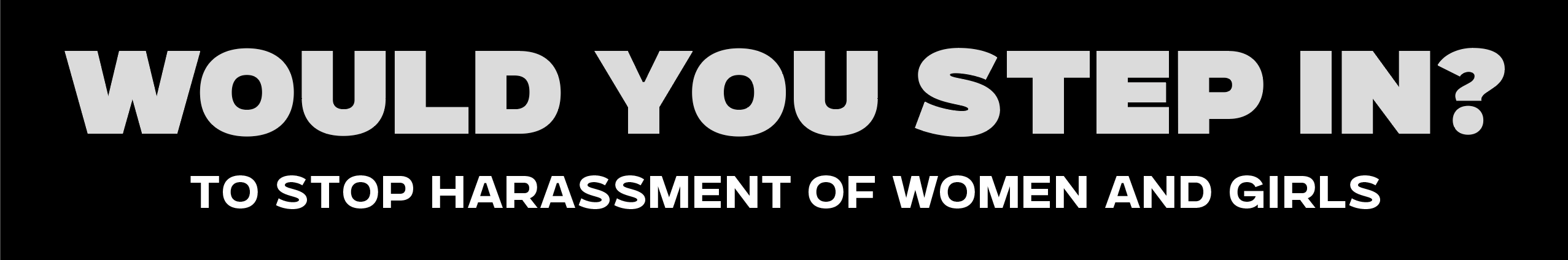 Step in banner reading Would you step in to stop harassment against women